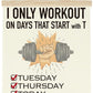 Gym Motivational Posters Funny College Dorm Posters Gifts for Guys Girls Friends I Only Workout on Days That Start with T Gym Flag Wall Art Decor Sign for Home Gym Bedroom Office