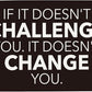 If It Doesn't Challenge You It Doesn't Change You Gym Motivational Wall Art Banner Dorm Posters Gifts for Guys Men Women Gym Flag Decor for Home Gym Bedroom Workout Room 30x20 Inchs