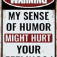 Funny Man Cave Decor Bar Tin Signs Man Cave Sign Metal Garage Signs For Men Outdoor Bar Accessories Waring My Sense Of Humor Might Hurt Your Feelings Sign 8x12 Inches