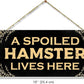 Spoiled Hamster Sign Decor & Cage Accessory (5" X 10")