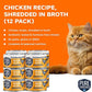 Chicken Recipe in Broth, Shredded Wet Cat Food, Grain-Free Protein, Non-GMO, 12 Pack